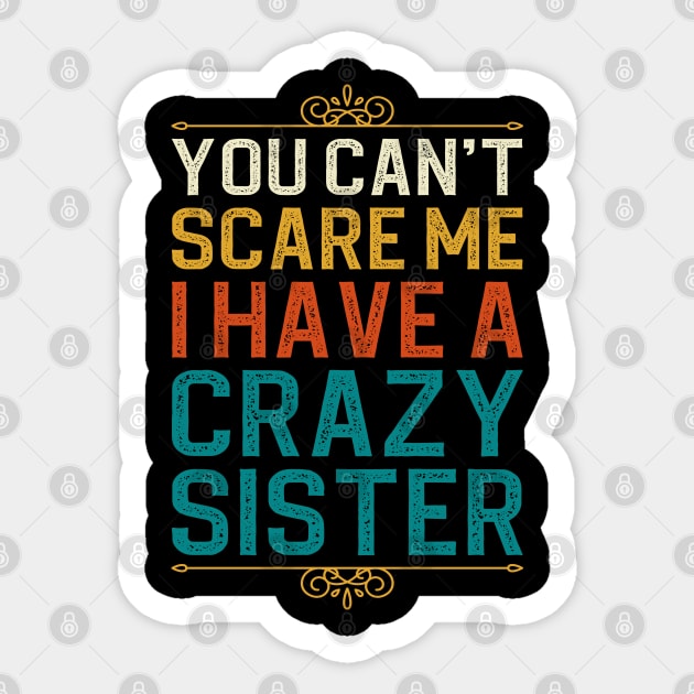 You Can't Scare Me I Have A Crazy Sister Sticker by DragonTees